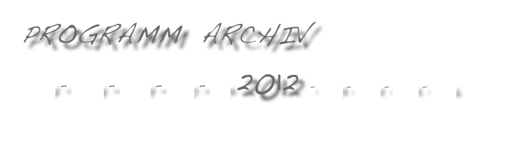PROGRAMM  Archiv
2007 - 2008 - 2009 - 2010 - 2011 2012 - 2013 - 2014 - 2015 - 2016

