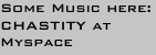 Some Music here:
CHASTITY at 
Myspace