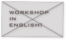 WORKSHOP IN
ENGLISH!